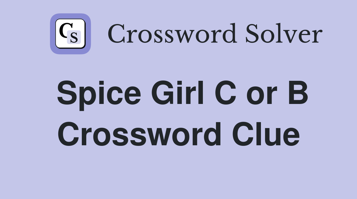 Spice Girl C Or B - Crossword Clue Answers - Crossword Solver